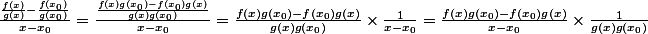\frac{\frac{f(x)}{g(x)}-\frac{f(x_{0})}{g(x_{0})}}{x-x_{0}} = \frac{\frac{f(x)g(x_{0}) - f(x_{0})g(x)}{g(x)g(x_{0})}}{x-x_{0}} = \frac{f(x)g(x_{0}) - f(x_{0})g(x)}{g(x)g(x_{0})} \times \frac{1}{x-x_{0}} = \frac{f(x)g(x_{0}) - f(x_{0})g(x)}{x-x_{0}} \times \frac{1}{g(x)g(x_{0})}